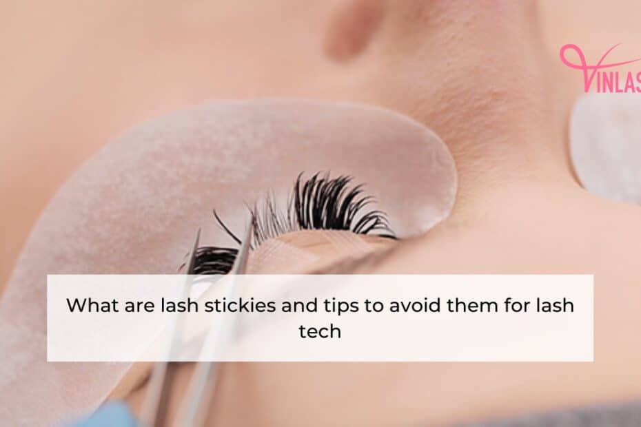 what-are-lash-stickies-and-tips-to-avoid-them-for-lash-tech