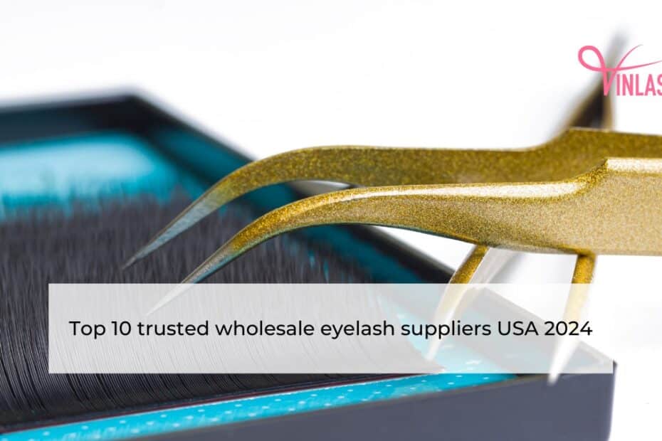 Top 10 trusted wholesale eyelash suppliers USA 2024