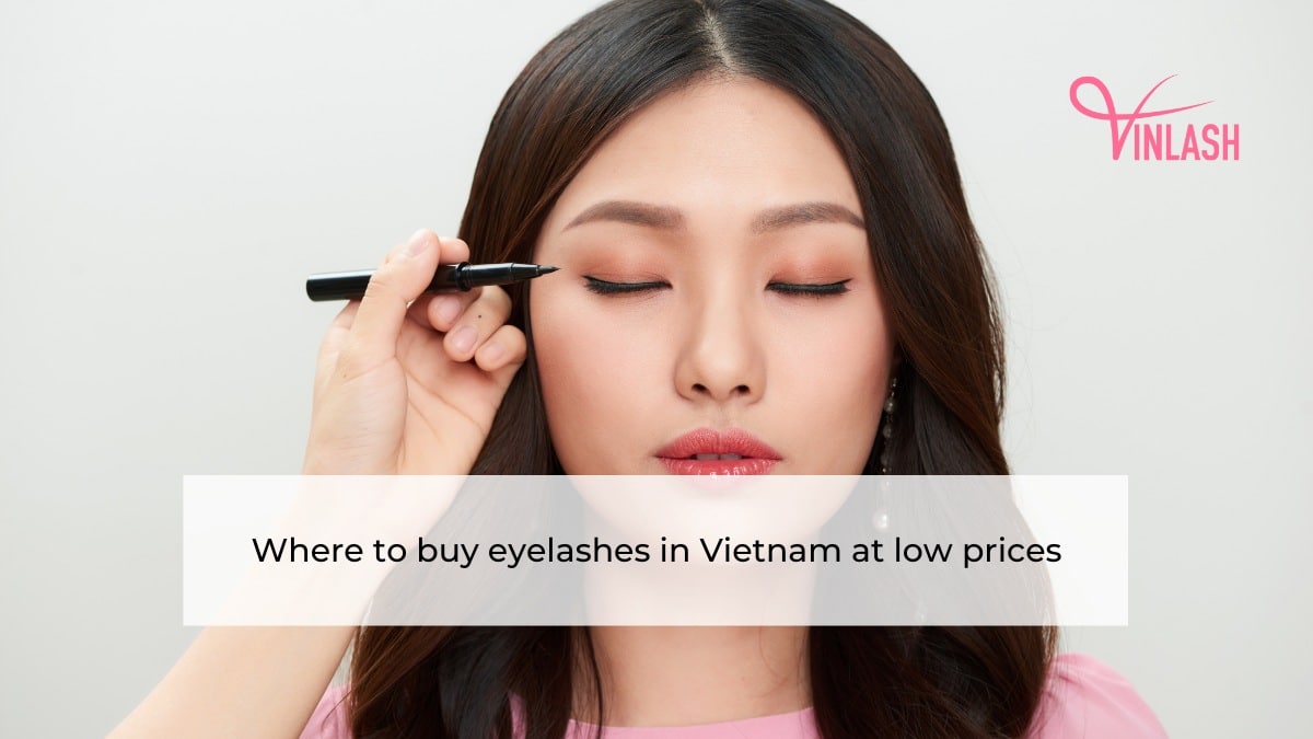 Where to buy eyelashes in Vietnam at low prices