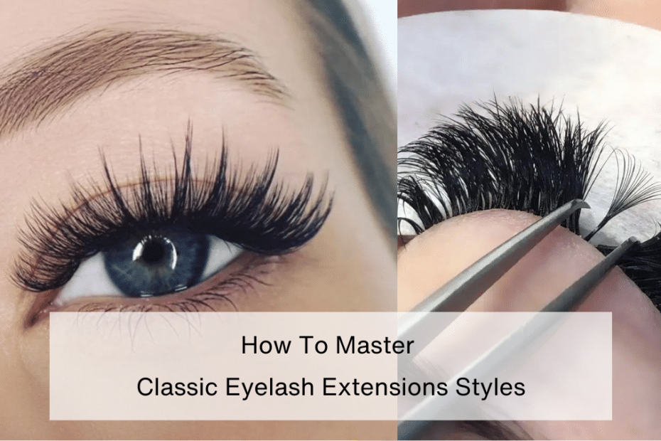 How To Master Classic Eyelash Extensions Styles