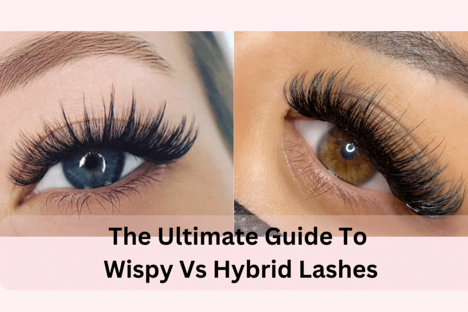 The ultimate guide to wispy vs hybrid lashes