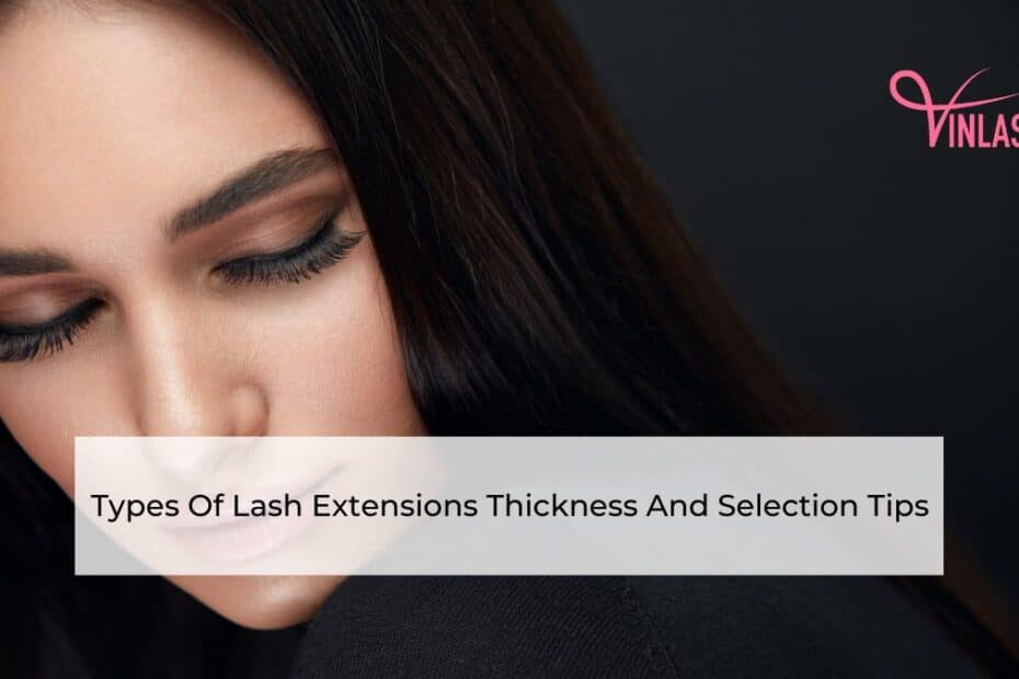 types-of-lash-extensions-thickness-and-selection-tips